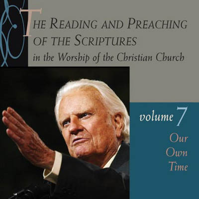 The Reading and Preaching of the Scriptures in the Worship of the Christian Church, vol. 7: Our Own Time