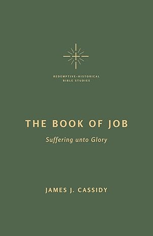 The Book of Job: Suffering unto Glory (Redemptive-Historical Bible Studies)